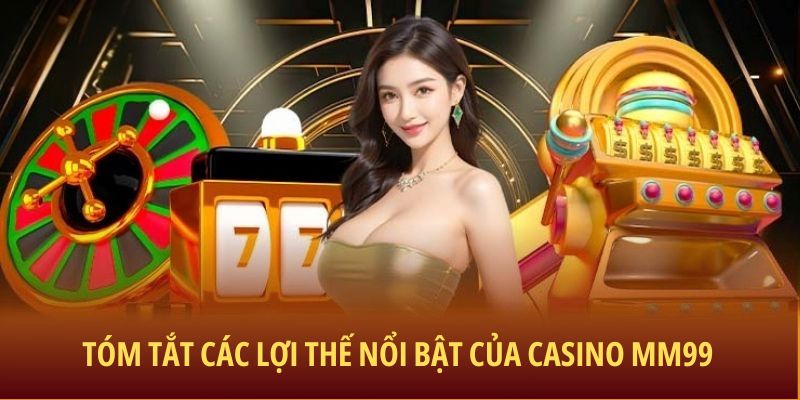 tom-tat-loi-the-noi-bat-tai-casino-mm99