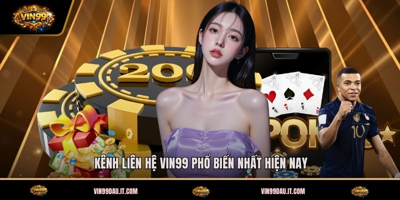kenh-lien-he-vin99-pho-bien-nhat-hien-nay